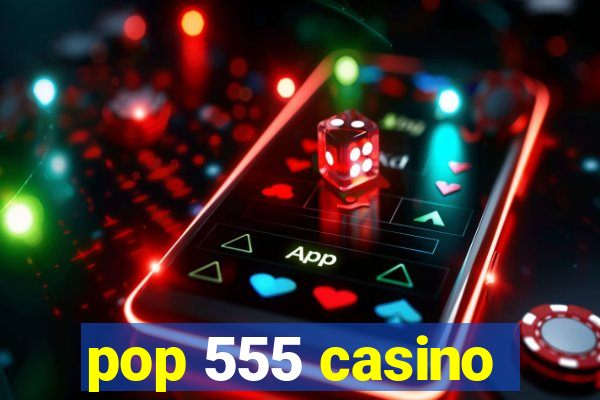 pop 555 casino